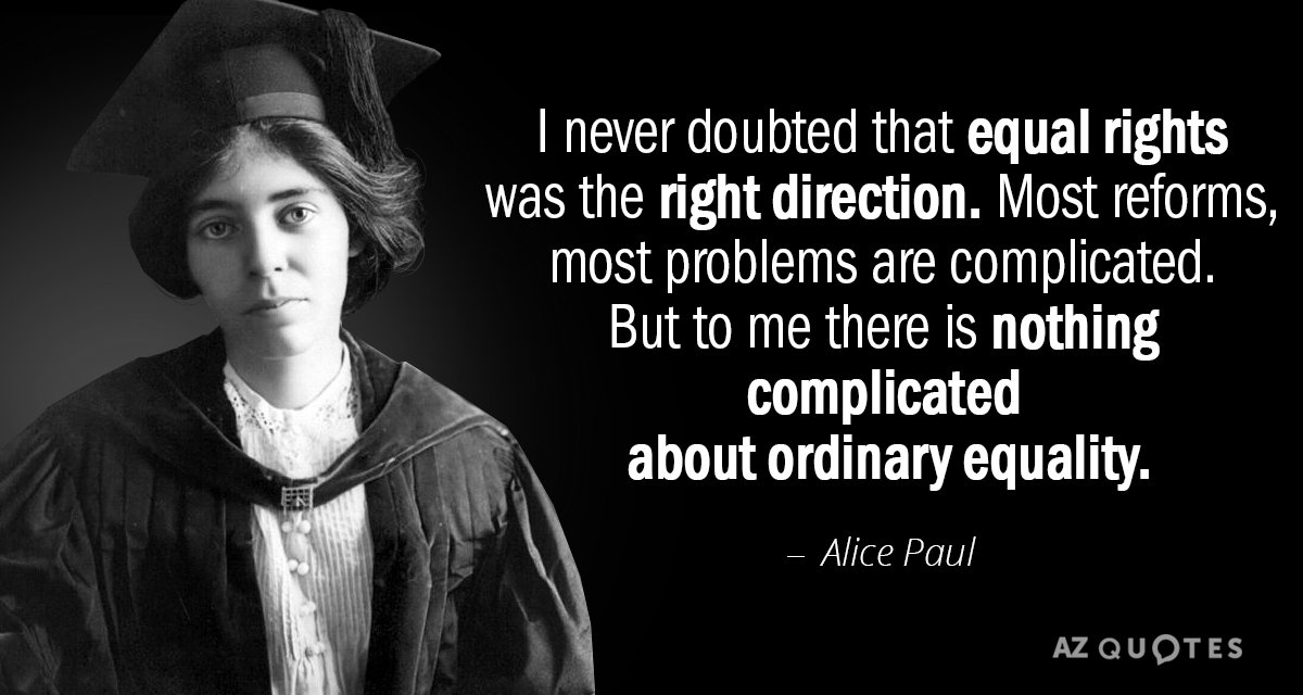 Cita de Alice Paul: Nunca dudé de que la igualdad de derechos era la dirección correcta. La mayoría de las reformas, la mayoría...