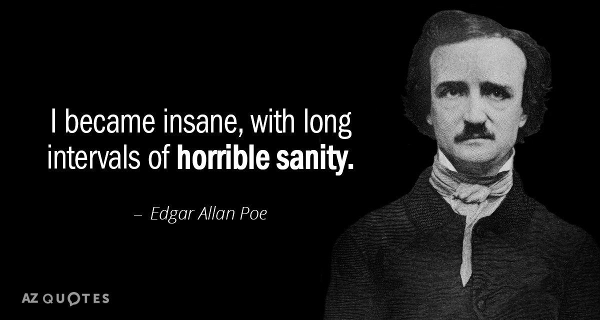 Edgar Allan Poe cita: Me volví loco, con largos intervalos de horrible cordura.