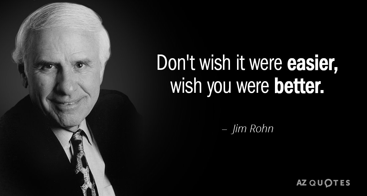 Jim Rohn cita: No desees que sea más fácil, desea ser mejor.