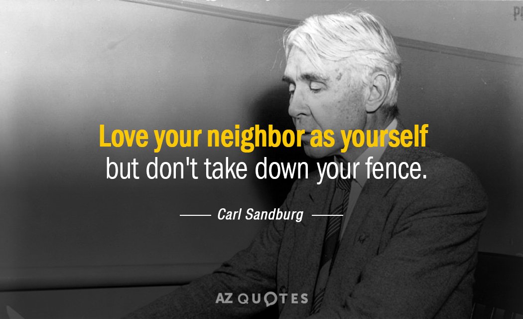 Cita de Carl Sandburg: Ama a tu prójimo como a ti mismo, pero no derribes tu valla.