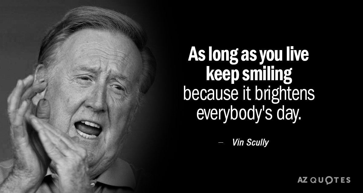 Cita de Vin Scully: Mientras vivas, sigue sonriendo, porque eso alegra el día a todo el mundo.