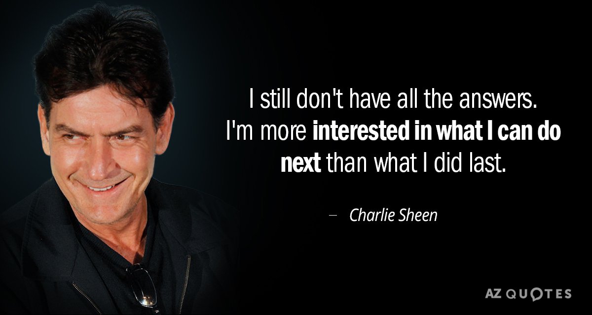 Cita de Charlie Sheen: Todavía no tengo todas las respuestas. Me interesa más lo que...