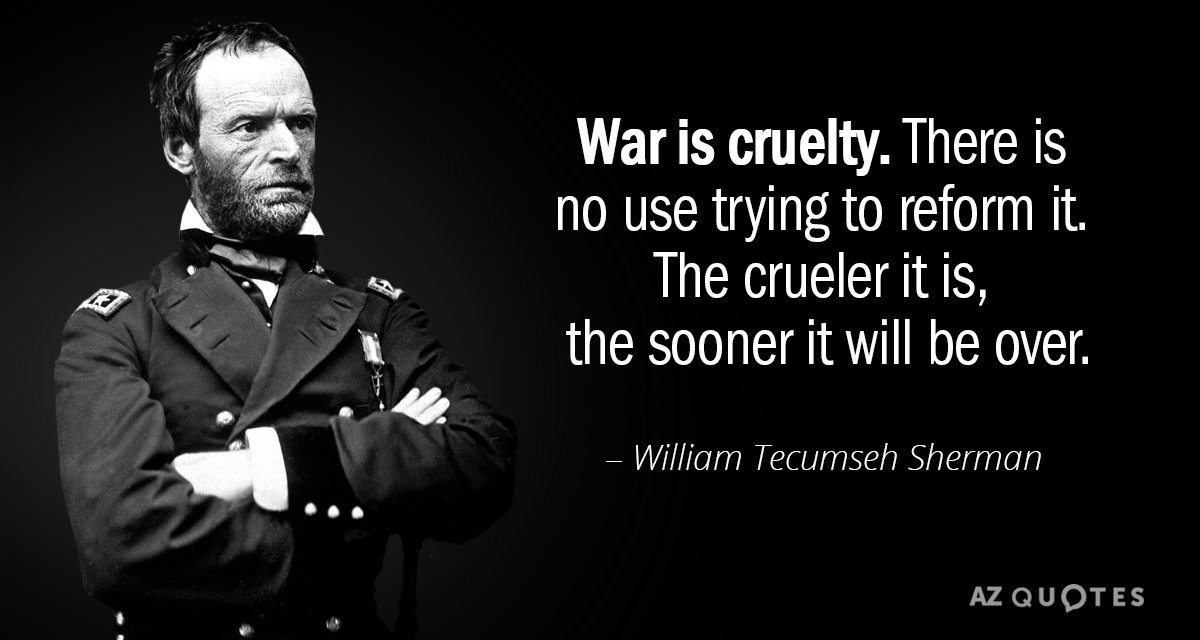 Cita de William Tecumseh Sherman: La guerra es crueldad. Es inútil intentar reformarla. La...