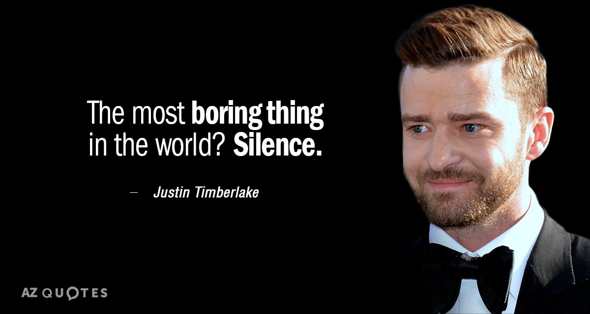 Cita de Justin Timberlake: ¿Lo más aburrido del mundo? El silencio.