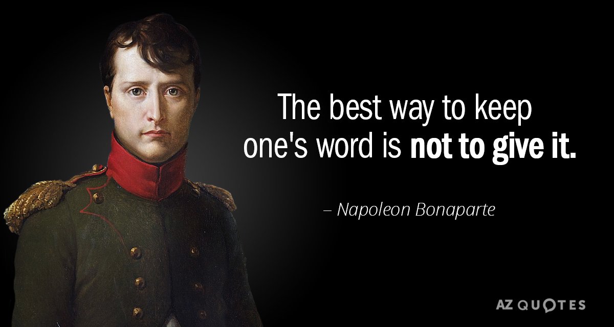 Napoleon Bonaparte cita: La mejor manera de mantener la palabra dada es no darla.