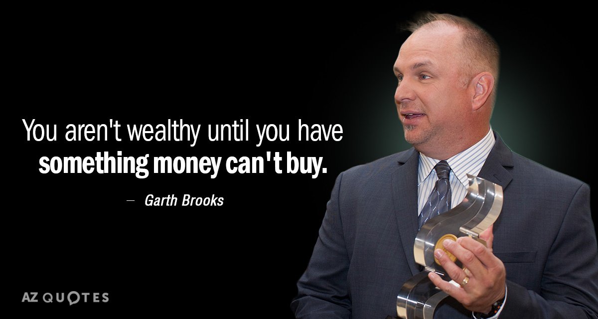 Cita de Garth Brooks: No eres rico hasta que tienes algo que el dinero no puede comprar.