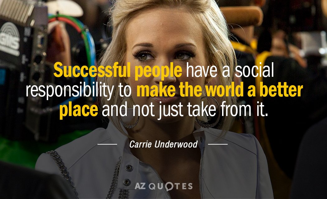 Cita de Carrie Underwood: Las personas de éxito tienen la responsabilidad social de hacer del mundo un lugar mejor...