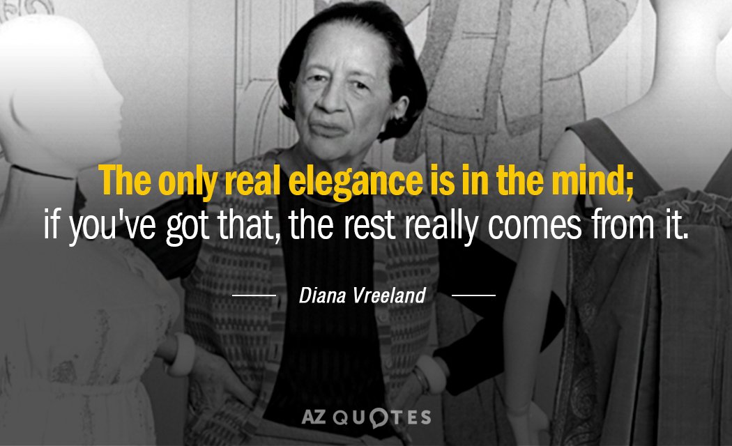 Cita de Diana Vreeland: La única elegancia real está en la mente; si tienes eso, la...