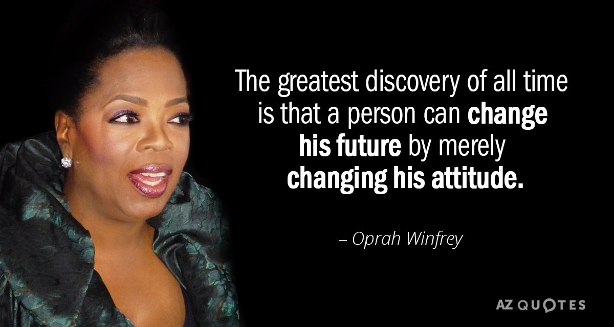 Oprah Winfrey cita: El mayor descubrimiento de todos los tiempos es que una persona puede cambiar su...