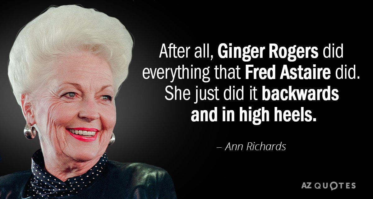 Cita de Ann Richards: Después de todo, Ginger Rogers hizo todo lo que hizo Fred Astaire. Sólo hizo...