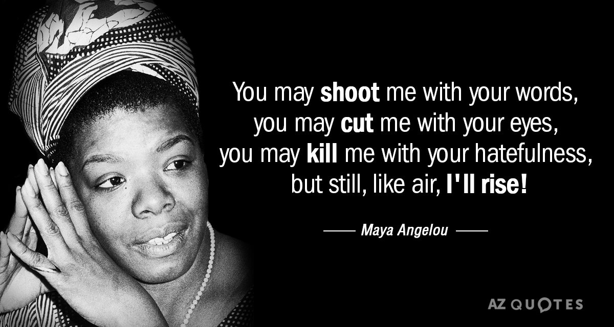 Maya Angelou cita: Puedes dispararme con tus palabras, puedes cortarme con tus...