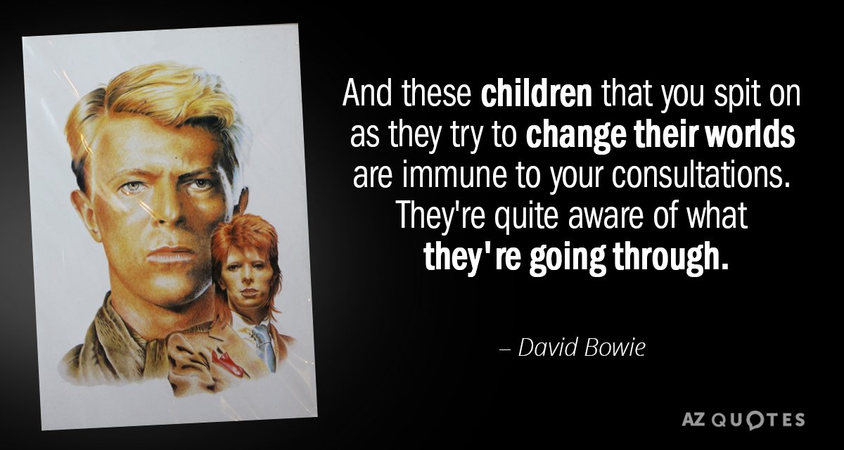 Cita de David Bowie: Y estos niños a los que escupes mientras intentan cambiar su...