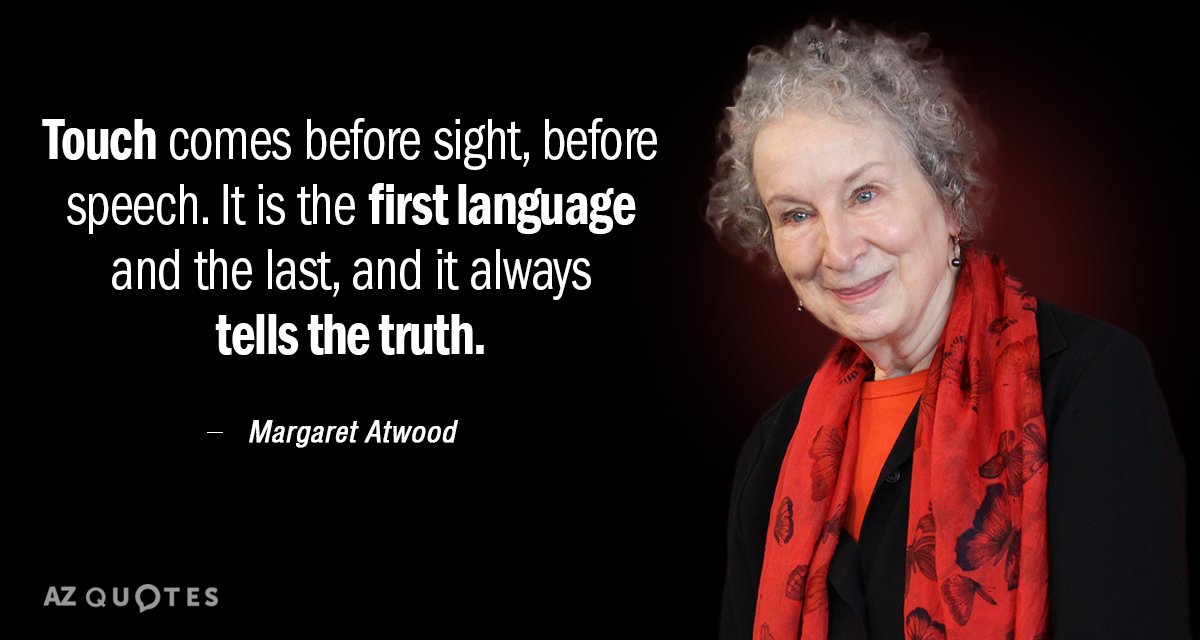 Cita de Margaret Atwood: El tacto es anterior a la vista, a la palabra. Es el primer lenguaje y el...