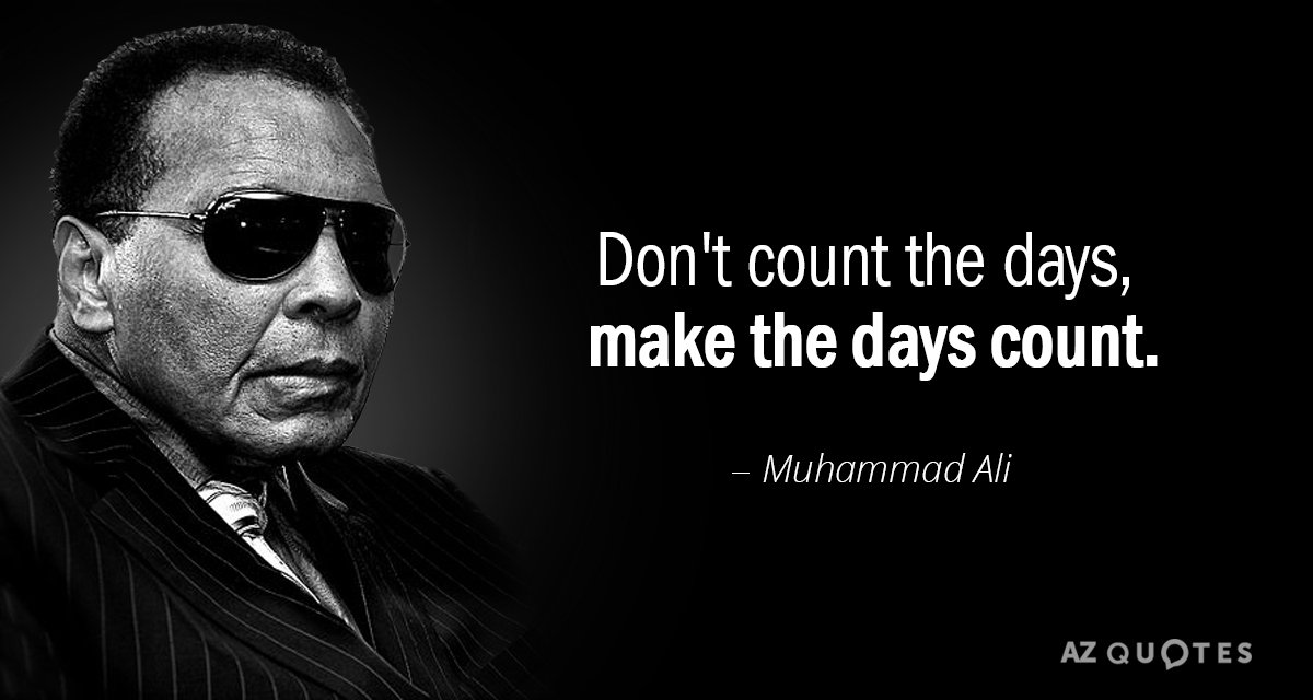 Muhammad Ali quote: No cuentes los días, haz que los días cuenten.