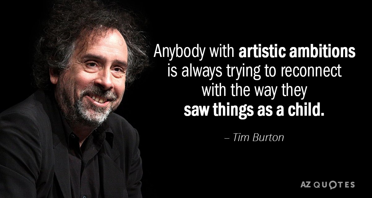 Cita de Tim Burton: Cualquiera con ambiciones artísticas siempre está intentando reconectar con...