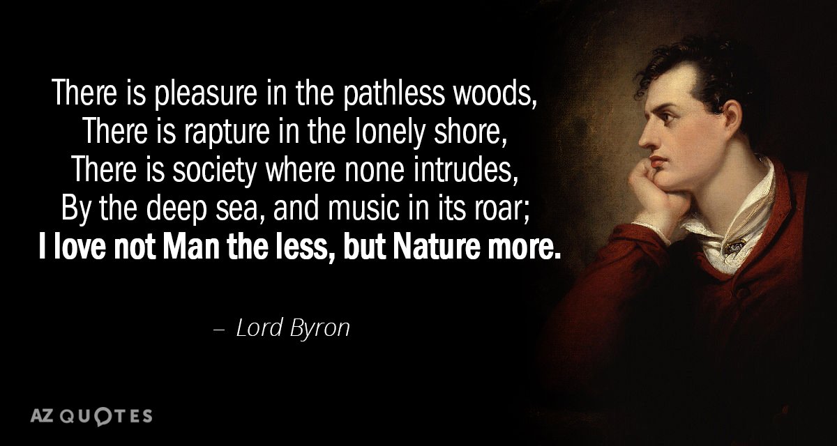 Lord Byron cita: Hay placer en los bosques sin senderos, hay éxtasis en la soledad...