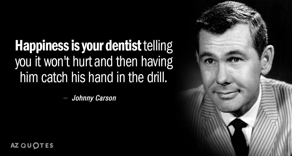 Cita de Johnny Carson: La felicidad es que tu dentista te diga que no te dolerá y luego...