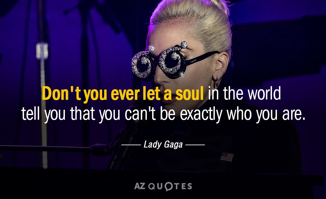 Lady Gaga cita: Nunca dejes que un alma en el mundo te diga que...