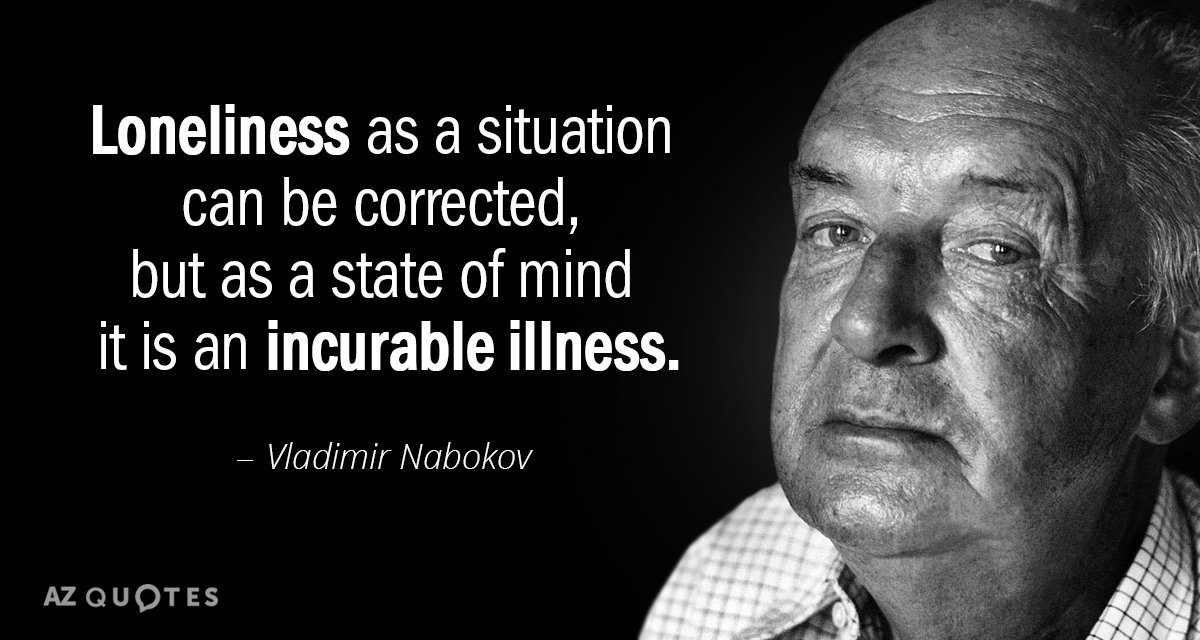 Vladimir Nabokov cita: La soledad como situación puede corregirse, pero como estado de ánimo...