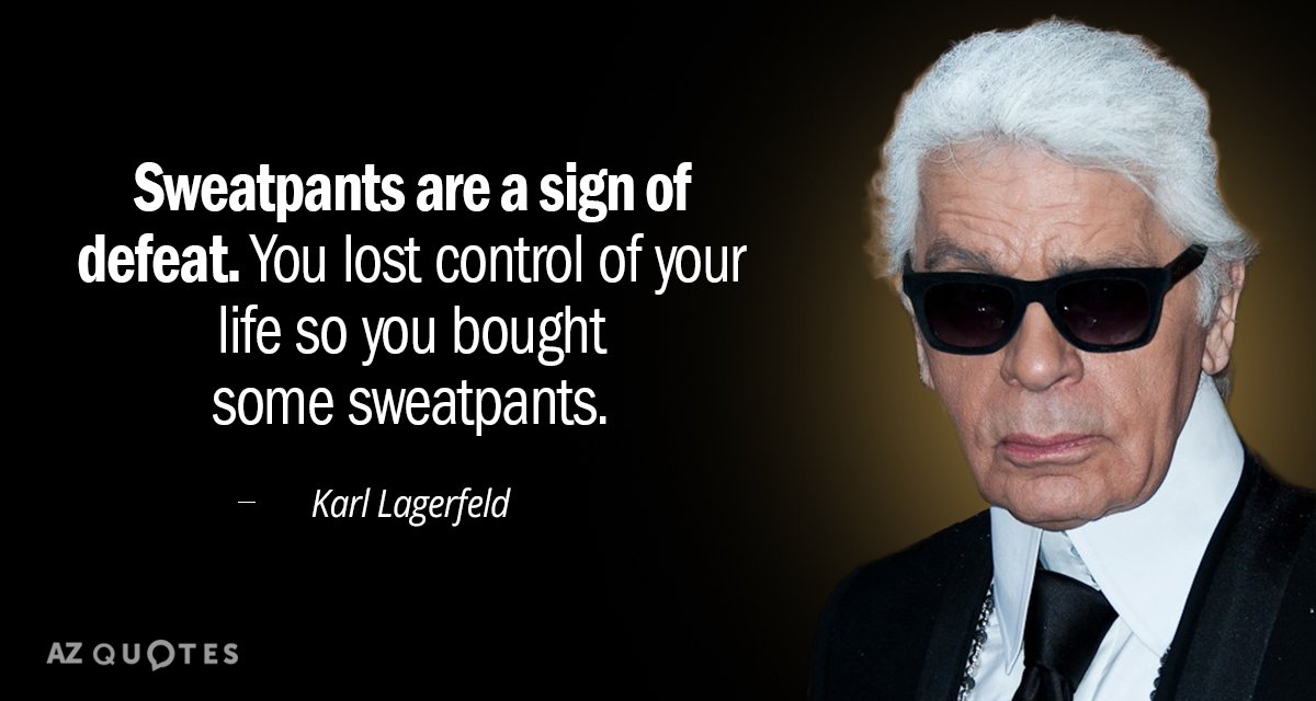 Karl Lagerfeld cita: El chándal es un signo de derrota. Has perdido el control de tu vida así que...