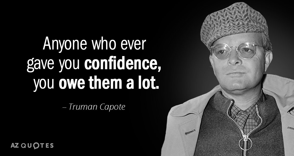 Cita de Truman Capote: Cualquiera que te haya dado confianza, le debes mucho.