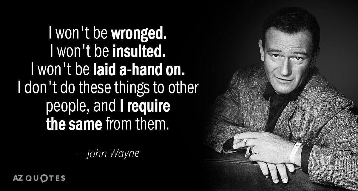 Cita de John Wayne: No seré agraviado. No me insultarán. No seré puesto a mano...