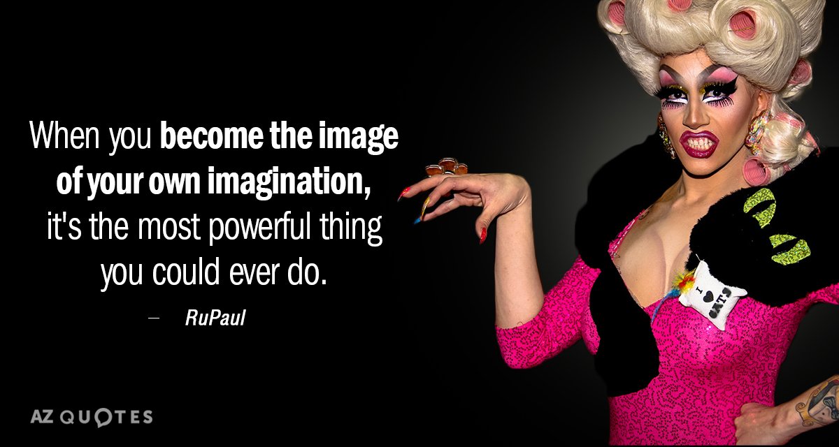 Cita de RuPaul: Cuando te conviertes en la imagen de tu propia imaginación, es lo más poderoso...