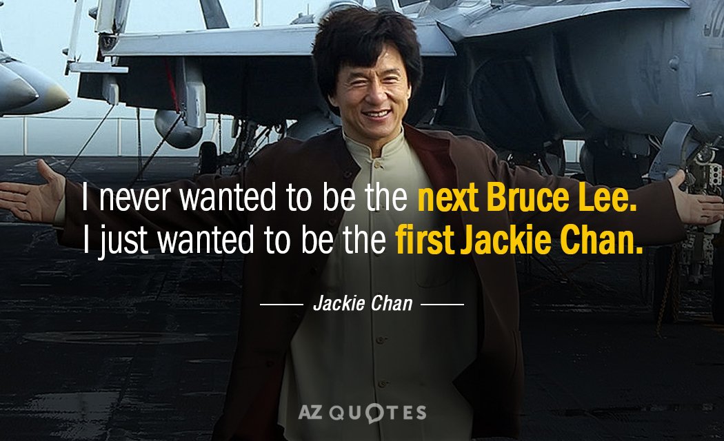 Cita de Jackie Chan: Nunca quise ser el próximo Bruce Lee. Sólo quería...