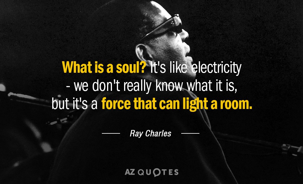 Cita de Ray Charles: ¿Qué es un alma? Es como la electricidad: no sabemos realmente qué...