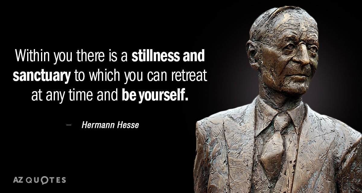 Hermann Hesse cita: Dentro de ti hay una quietud y un santuario al que puedes retirarte...