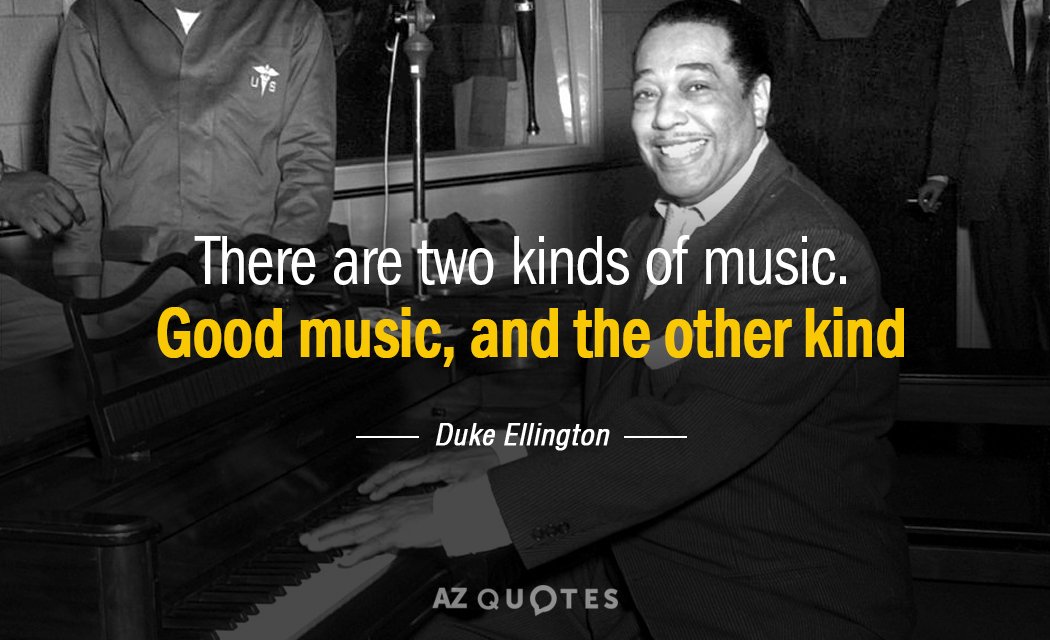 Cita de Duke Ellington: Hay dos tipos de música. La buena música y la otra clase.