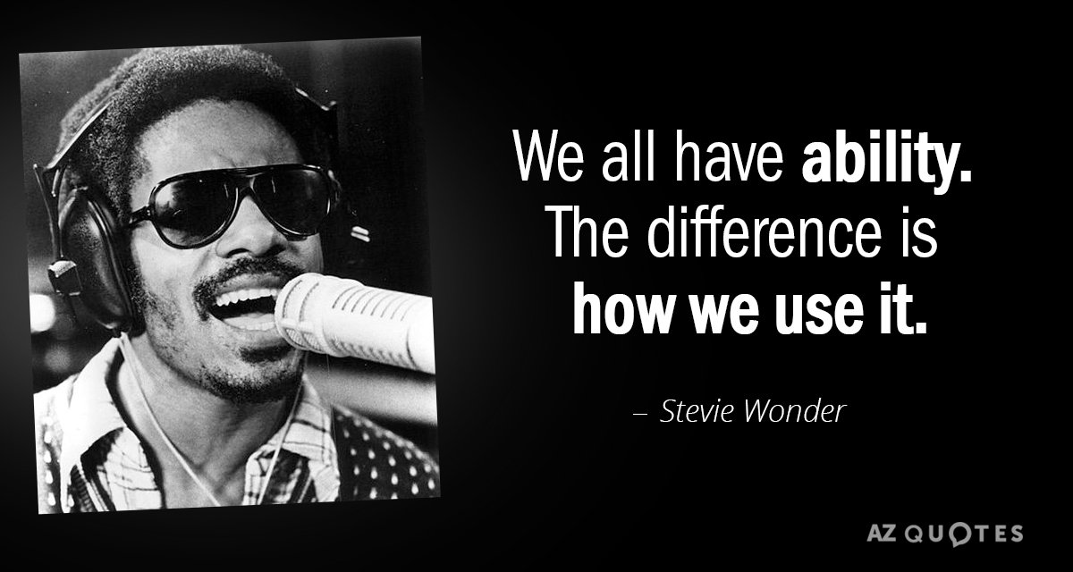 Cita de Stevie Wonder: Todos tenemos capacidad. La diferencia es cómo la utilizamos.