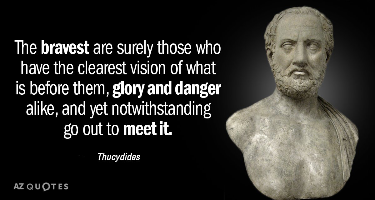 Cita de Tucídides: Los más valientes son sin duda los que tienen la visión más clara de lo que tienen delante...