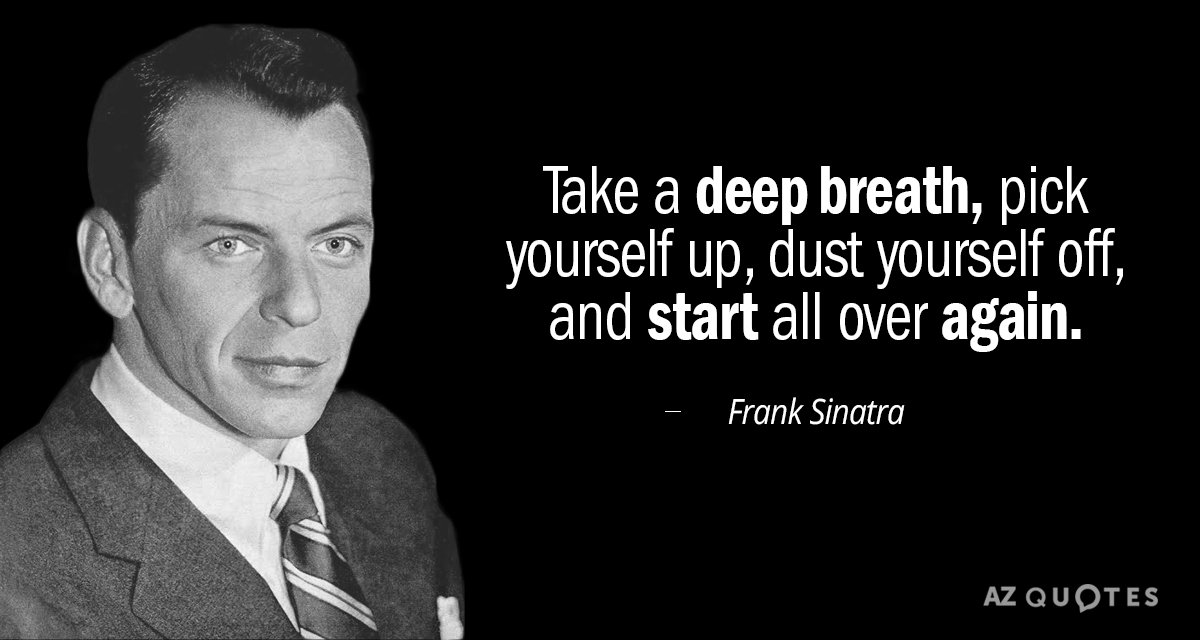 Cita de Frank Sinatra: Respira hondo, levántate, desempólvate y empieza de nuevo...