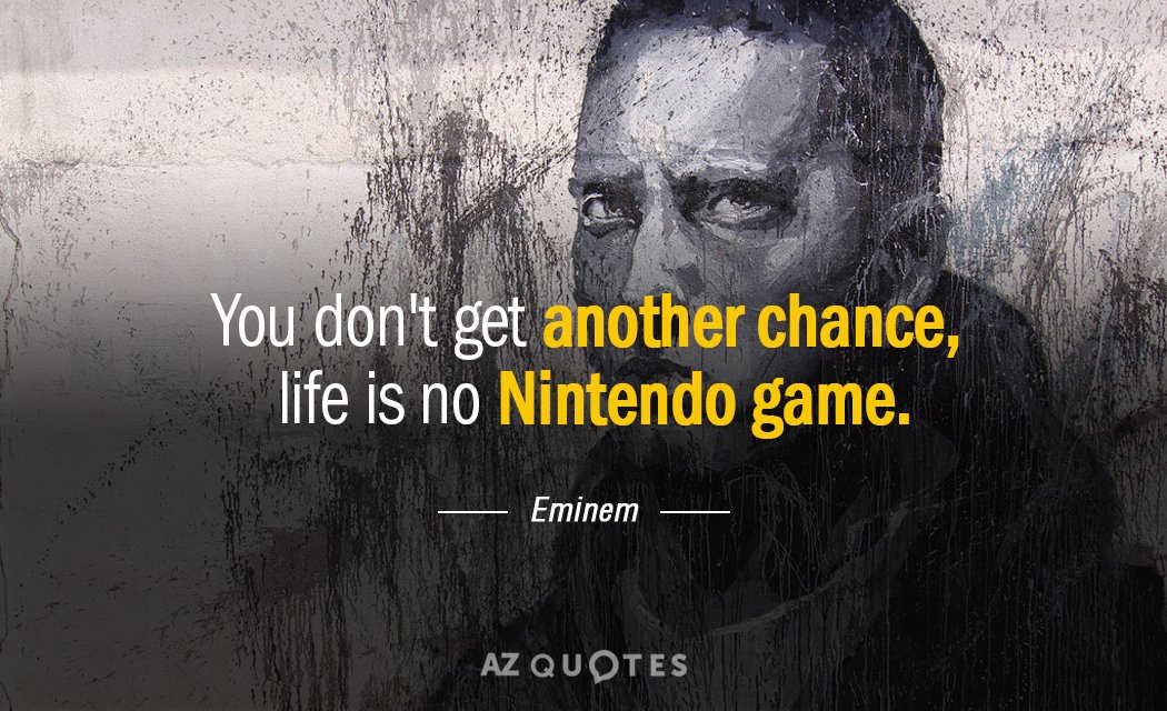 Cita de Eminem: No tienes otra oportunidad, la vida no es un juego de Nintendo.