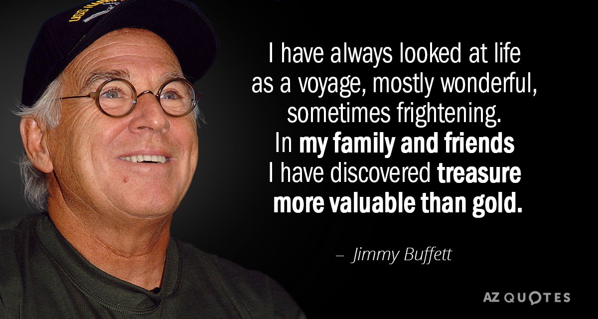 Cita de Jimmy Buffett: Siempre he visto la vida como un viaje, casi siempre maravilloso, a veces aterrador...