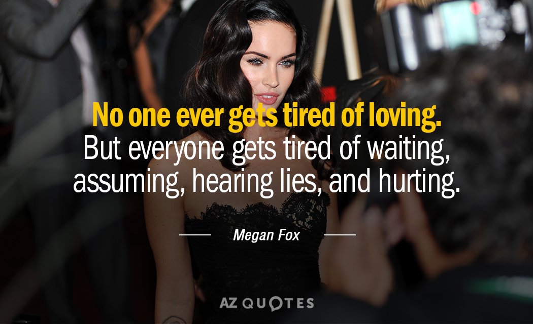 Cita de Megan Fox: Nadie se cansa de amar. Pero todo el mundo se cansa de esperar...