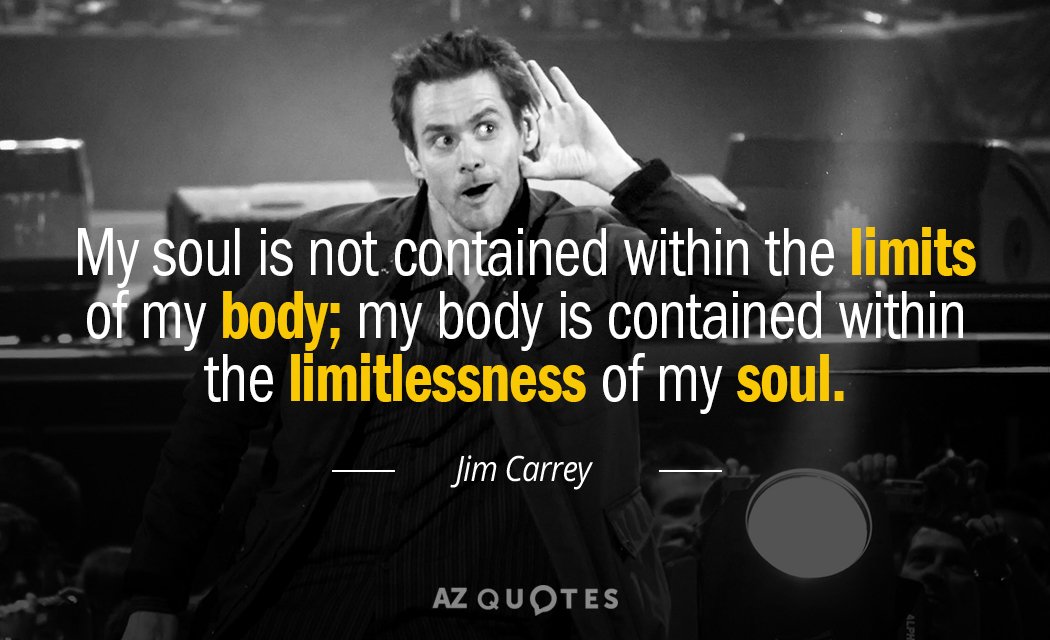 Cita de Jim Carrey: Mi alma no está contenida dentro de los límites de mi cuerpo; mi cuerpo...