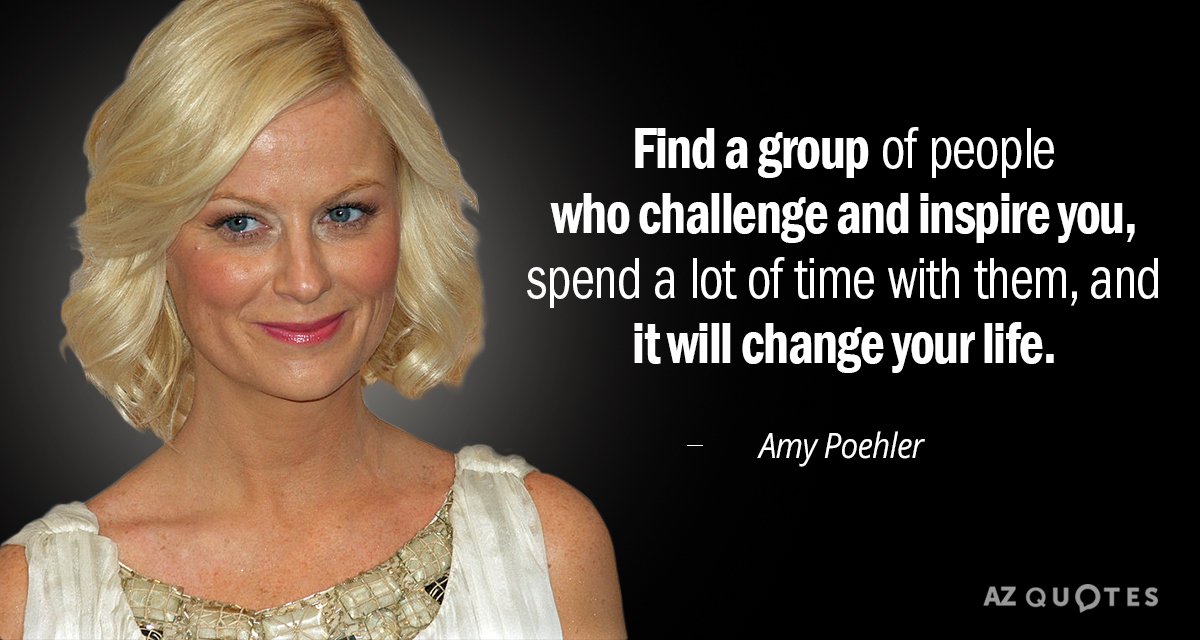 Cita de Amy Poehler: Encuentra un grupo de personas que te desafíen y te inspiren, pasa mucho...
