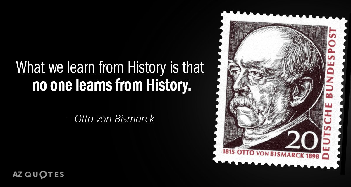 Cita de Otto von Bismarck: Lo que aprendemos de la Historia es que nadie aprende de la Historia