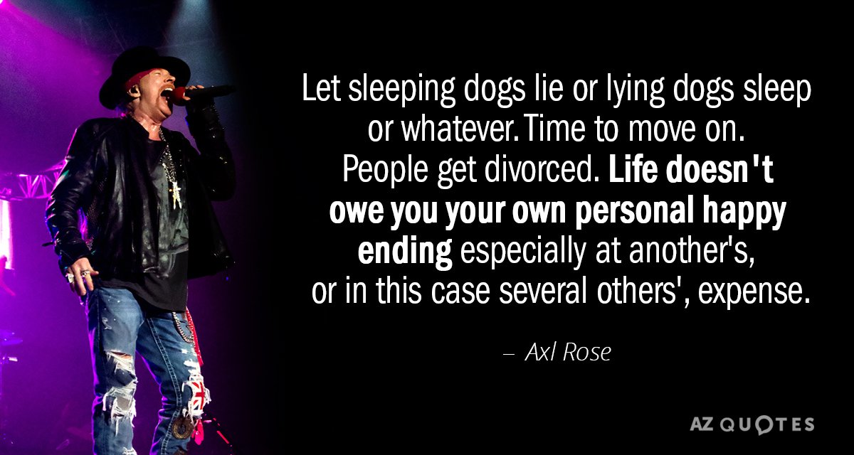 Cita de Axl Rose: Dejemos dormir a los perros o durmamos a los perros o lo que sea. Hora de moverse...