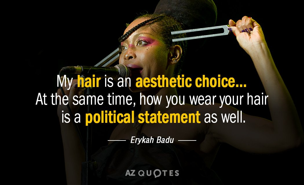 Cita de Erykah Badu: Mi pelo es una elección estética... Al mismo tiempo, cómo lo llevas...