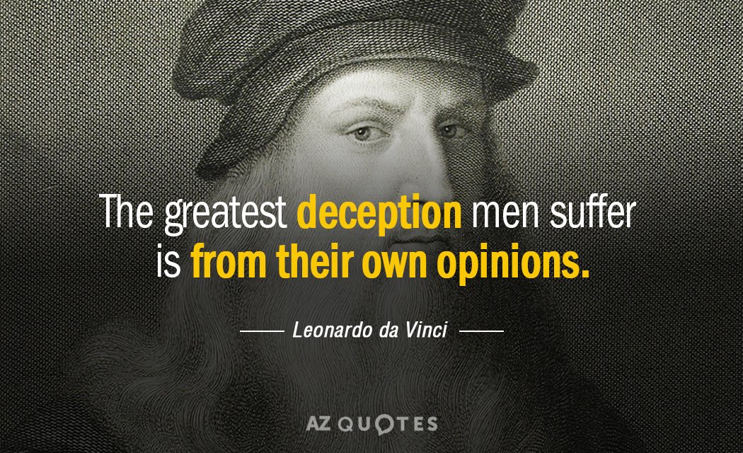 Leonardo da Vinci cita: El mayor engaño que sufren los hombres es el de sus propias opiniones.