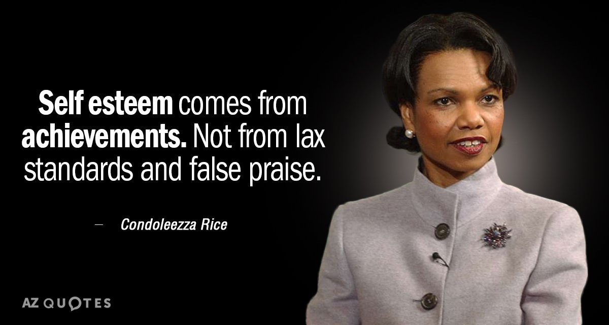 Cita de Condoleezza Rice: La autoestima viene de los logros. No de normas laxas y falsos elogios.