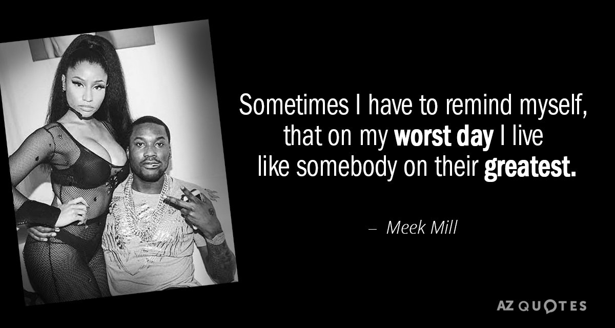 Cita de Meek Mill: A veces tengo que recordarme a mí mismo, que en mi peor día vivo...