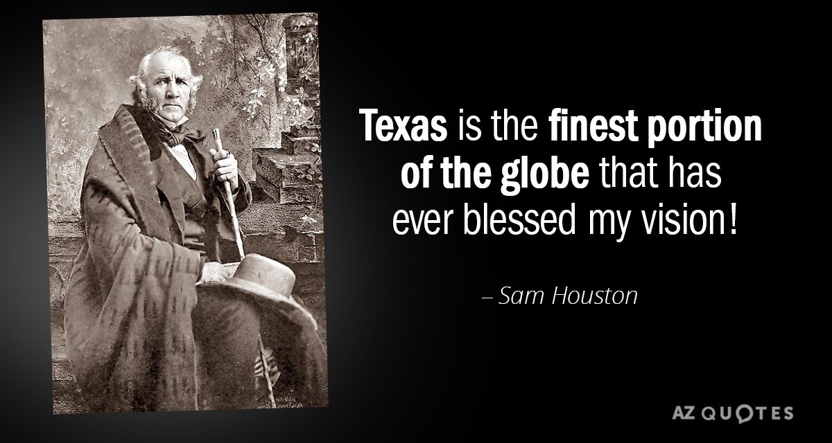 Cita de Sam Houston: Texas es la mejor porción del globo que ha bendecido mi...