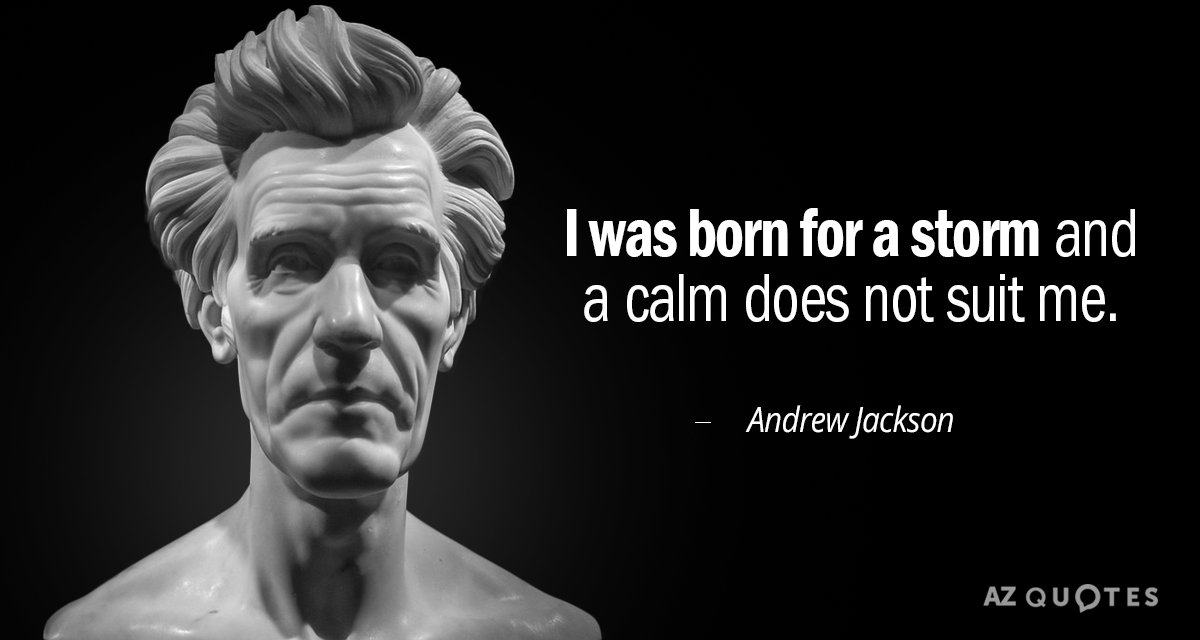 Cita de Andrew Jackson: Nací para la tormenta y la calma no va conmigo.