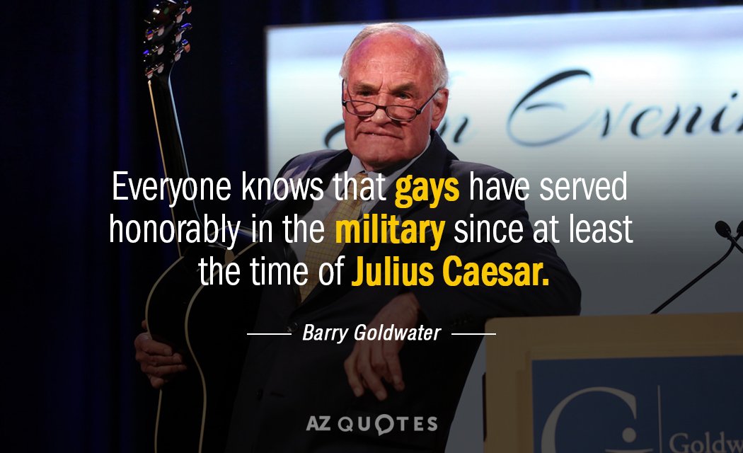 Cita de Barry Goldwater: Todo el mundo sabe que los gays han servido honorablemente en el ejército desde al menos...