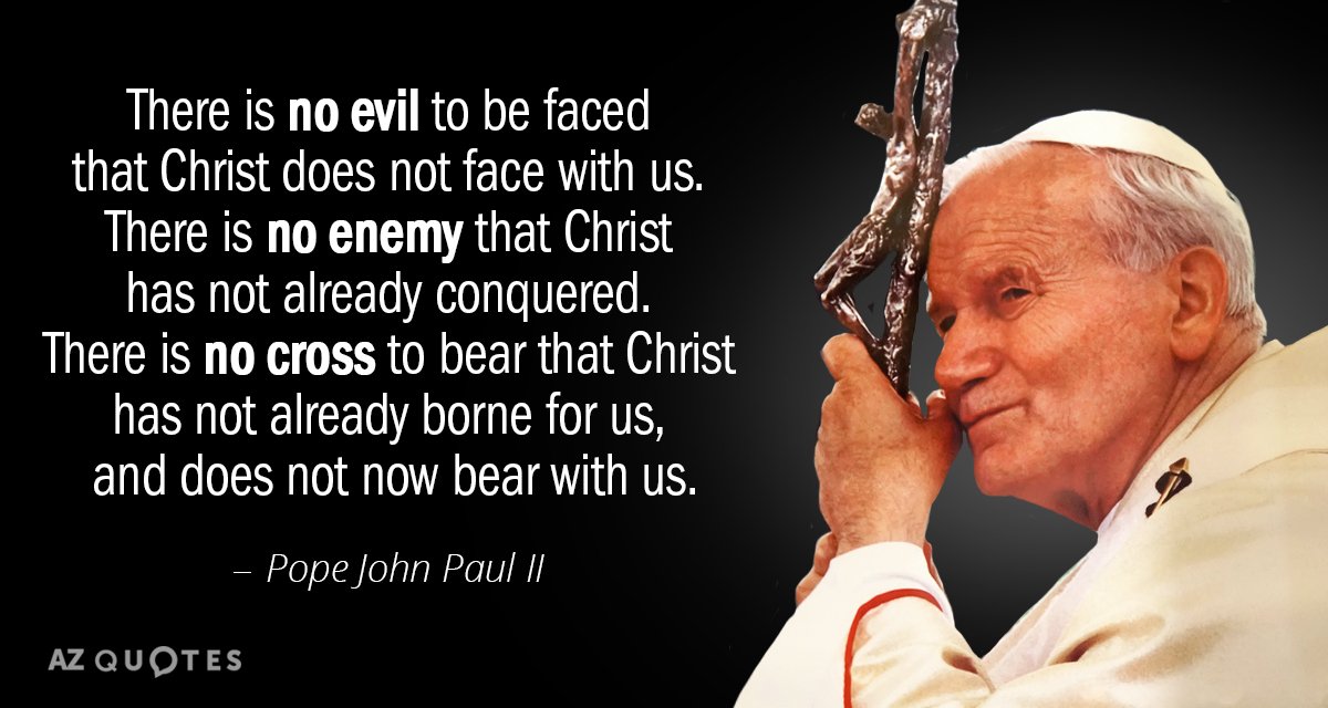 Pope John Paul II cita: No hay mal que afrontar que Cristo no...