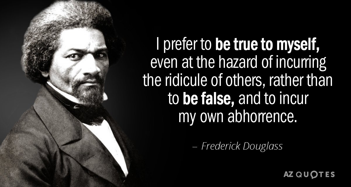 Frederick Douglass cita: Prefiero ser fiel a mí mismo, aun a riesgo de incurrir...
